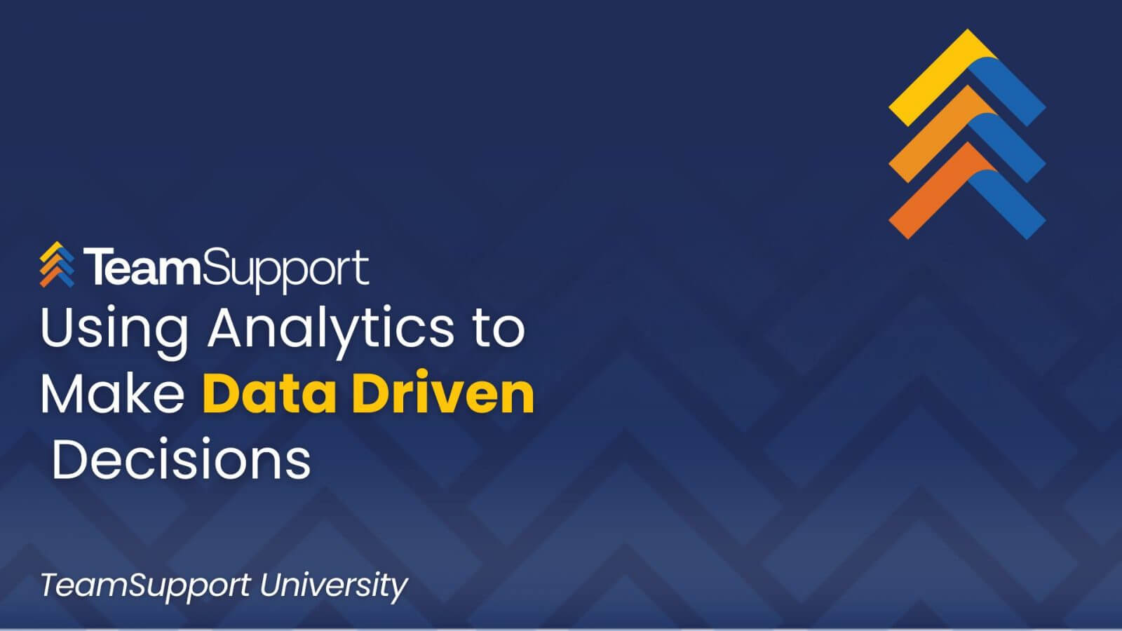 TeamSupport University: Data-Driven Business Decisions