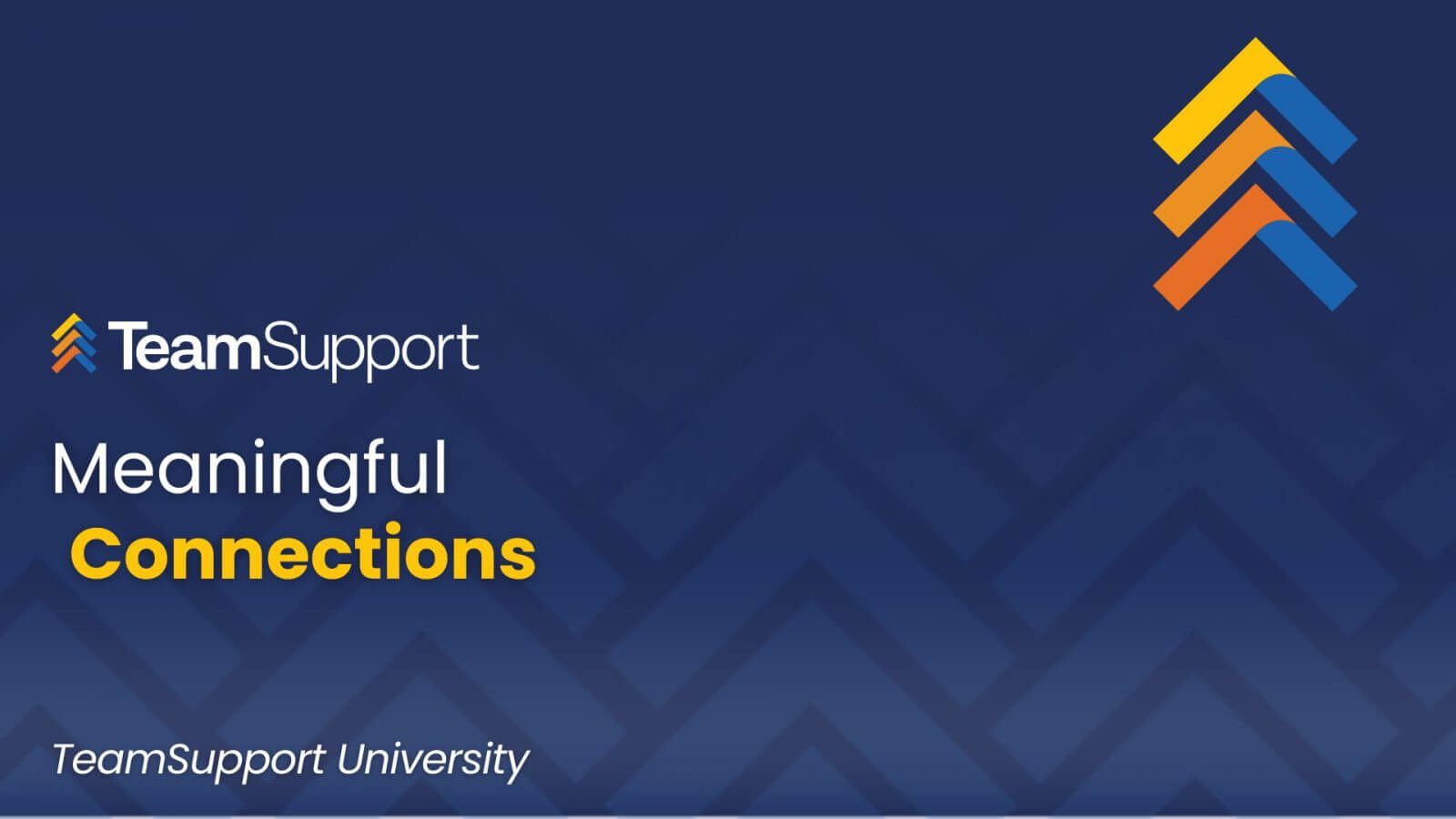 TeamSupport University: Meaningful Connections