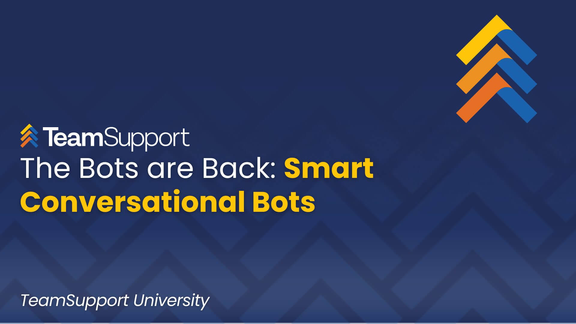 TeamSupport University: The Bots are Back: Smart Conversational Bots